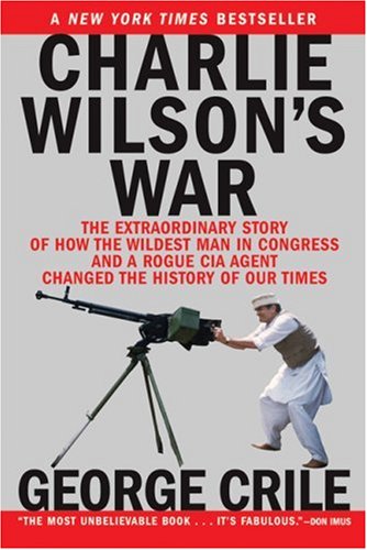 Charlie Wilson’s War: The Extraordinary Story of the Largest Covert Operation in History